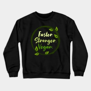 Faster Stronger Vegan - Animal Lover Gift Crewneck Sweatshirt